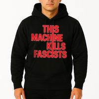 This Machine Kills Fascists Hoodie