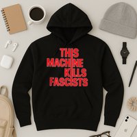 This Machine Kills Fascists Hoodie