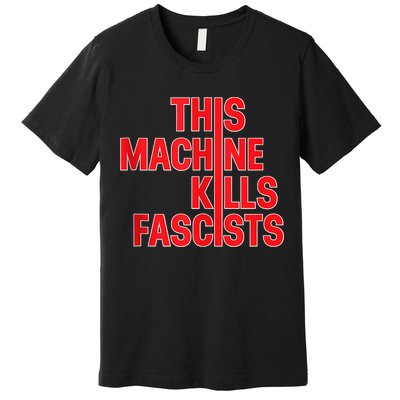 This Machine Kills Fascists Premium T-Shirt