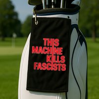This Machine Kills Fascists Golf Towel
