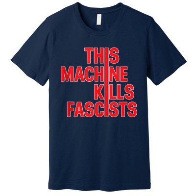 This Machine Kills Fascists Premium T-Shirt