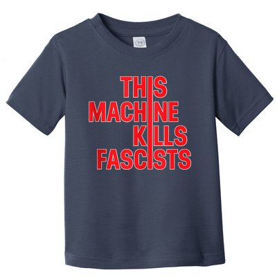 This Machine Kills Fascists Toddler T-Shirt