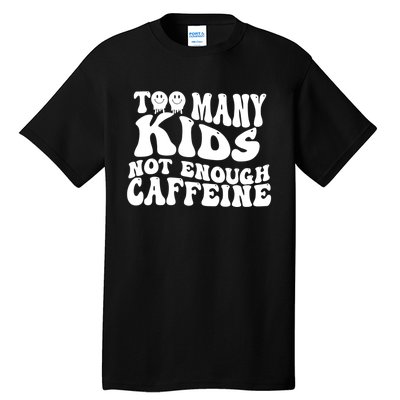 Too Many Kidss Not Enough Caffeine Retro Vintage Wavy Groovy Tall T-Shirt