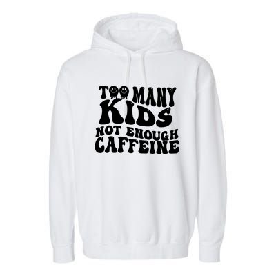 Too Many Kidss Not Enough Caffeine Retro Vintage Wavy Groovy Garment-Dyed Fleece Hoodie