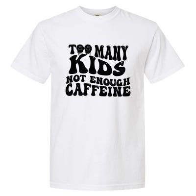 Too Many Kidss Not Enough Caffeine Retro Vintage Wavy Groovy Garment-Dyed Heavyweight T-Shirt