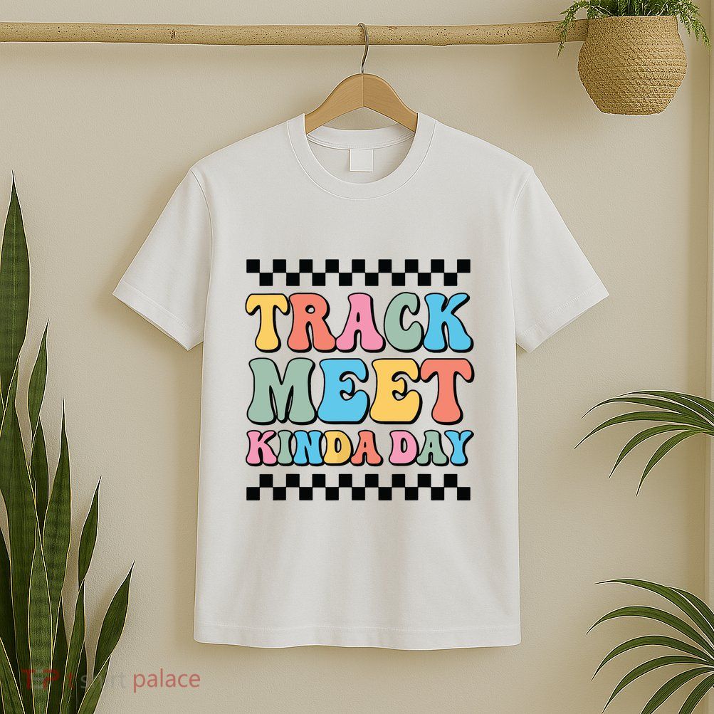 Track Meet Kinda Day Track And Field Mom Runner For Girl T-Shirt