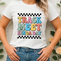 Track Meet Kinda Day Track And Field Mom Runner For Girl Womens T-Shirt