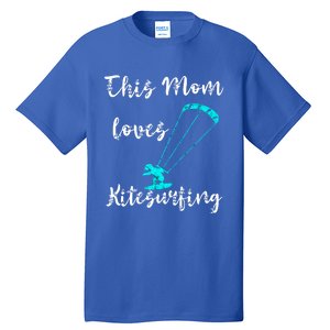 This Mom Loves Kitesurfing Kite Surfing Kiteboard Kitesurfer Meaningful Gift Tall T-Shirt