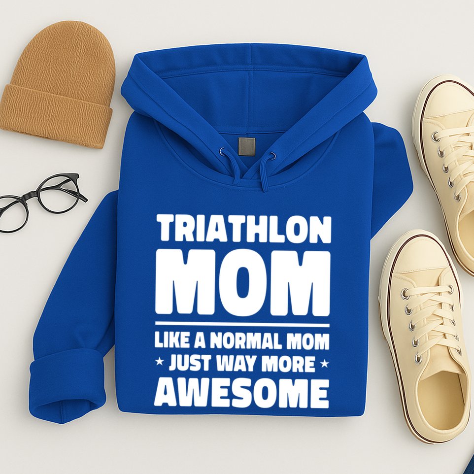 Triathlon Mom Like A Normal Mom Just Way More Awesome Sport Gift Hoodie