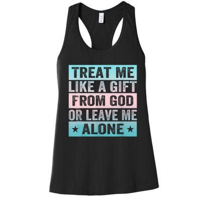 Treat Me Like A Gift From God Or Leave Me Alone Women's Racerback Tank