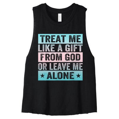 Treat Me Like A Gift From God Or Leave Me Alone Women's Racerback Cropped Tank