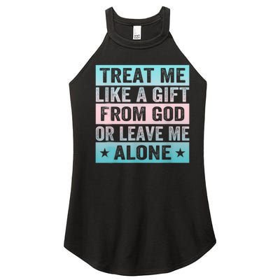 Treat Me Like A Gift From God Or Leave Me Alone Women’s Perfect Tri Rocker Tank