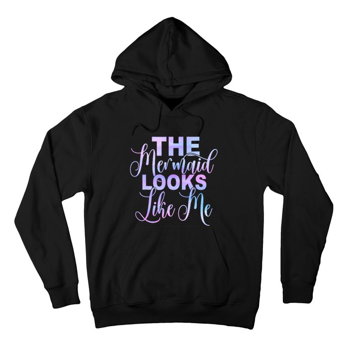 The Mermaid Looks Like Me Funny Gift Men Women Kids Hoodie