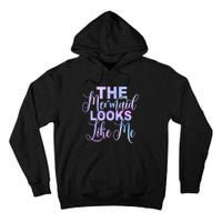 The Mermaid Looks Like Me Funny Gift Men Women Kids Tall Hoodie