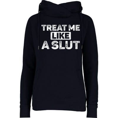 Treat Me Like A Slut Womens Funnel Neck Pullover Hood