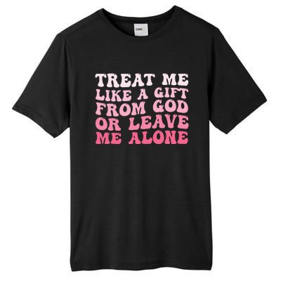 Treat Me Like A Gift From God Or Leave Me Alone Tall Fusion ChromaSoft Performance T-Shirt