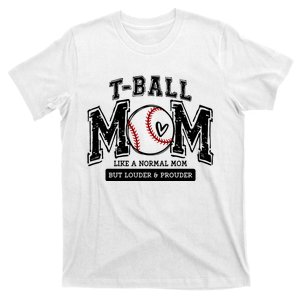 Tball Mom Like A Normal Mom But Louder And Prouder T-Shirt