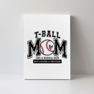 Tball Mom Like A Normal Mom But Louder And Prouder Canvas