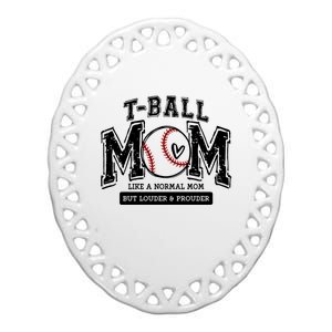 Tball Mom Like A Normal Mom But Louder And Prouder Ceramic Oval Ornament