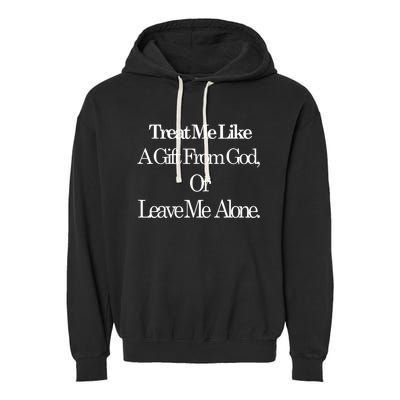 Treat Me Like A Gift From God Or Leave Me Alone Garment-Dyed Fleece Hoodie