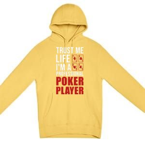 Trust Me Life Im A Poker Player Poker Game Gift Premium Pullover Hoodie