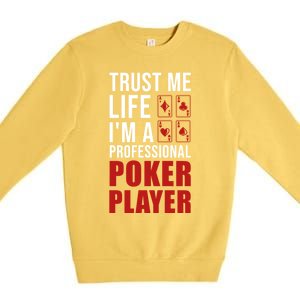 Trust Me Life Im A Poker Player Poker Game Gift Premium Crewneck Sweatshirt