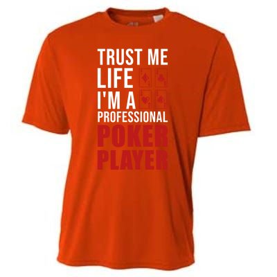 Trust Me Life Im A Poker Player Poker Game Gift Cooling Performance Crew T-Shirt