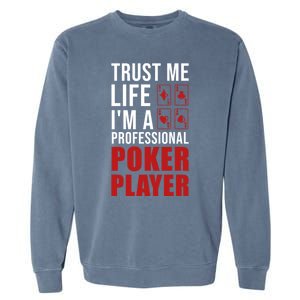 Trust Me Life Im A Poker Player Poker Game Gift Garment-Dyed Sweatshirt