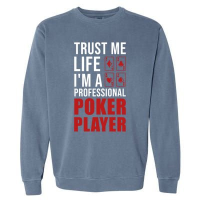 Trust Me Life Im A Poker Player Poker Game Gift Garment-Dyed Sweatshirt