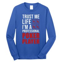 Trust Me Life Im A Poker Player Poker Game Gift Long Sleeve Shirt