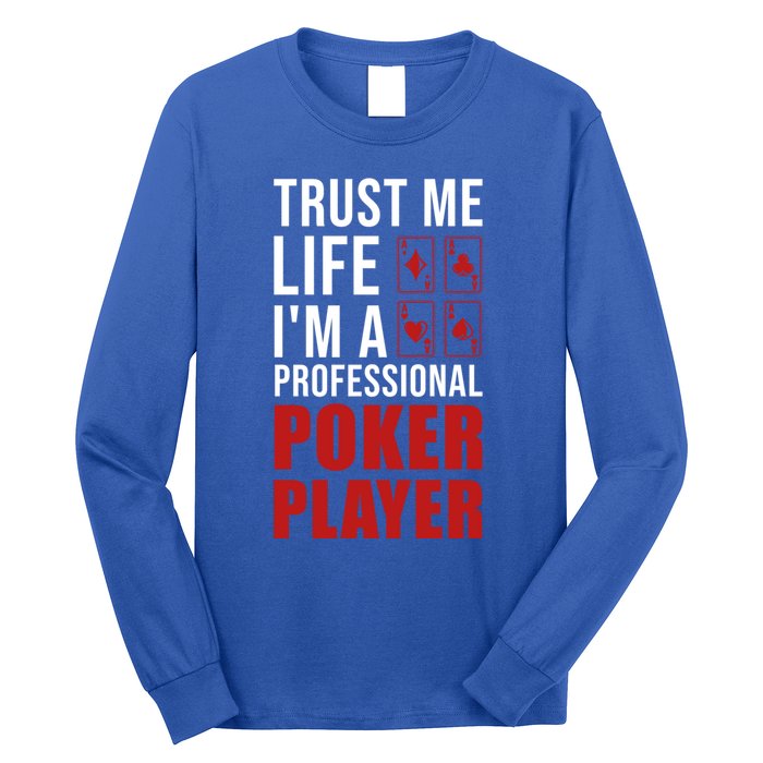 Trust Me Life Im A Poker Player Poker Game Gift Long Sleeve Shirt