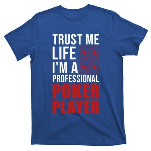 Trust Me Life Im A Poker Player Poker Game Gift T-Shirt