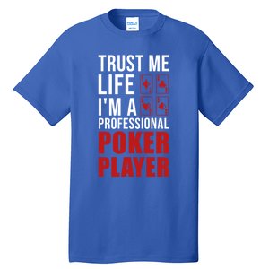 Trust Me Life Im A Poker Player Poker Game Gift Tall T-Shirt