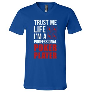 Trust Me Life Im A Poker Player Poker Game Gift V-Neck T-Shirt