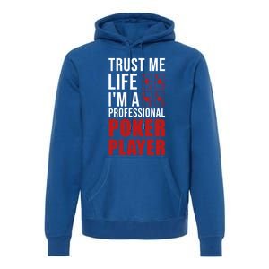 Trust Me Life Im A Poker Player Poker Game Gift Premium Hoodie