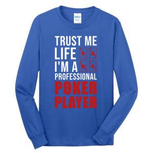 Trust Me Life Im A Poker Player Poker Game Gift Tall Long Sleeve T-Shirt