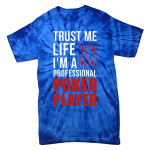 Trust Me Life Im A Poker Player Poker Game Gift Tie-Dye T-Shirt