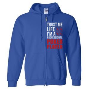 Trust Me Life Im A Poker Player Poker Game Gift Full Zip Hoodie