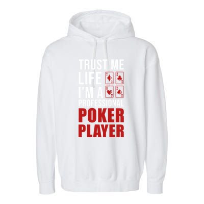 Trust Me Life Im A Poker Player Poker Game Gift Garment-Dyed Fleece Hoodie