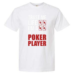 Trust Me Life Im A Poker Player Poker Game Gift Garment-Dyed Heavyweight T-Shirt