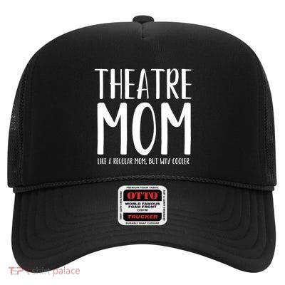 Theatre Mom Like A Regular Mom But Way Cooler Gift High Crown Mesh Back Trucker Hat