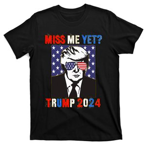 Trump Miss Me Yet Trump 2024 Patriotic 4th Of July Trump T-Shirt