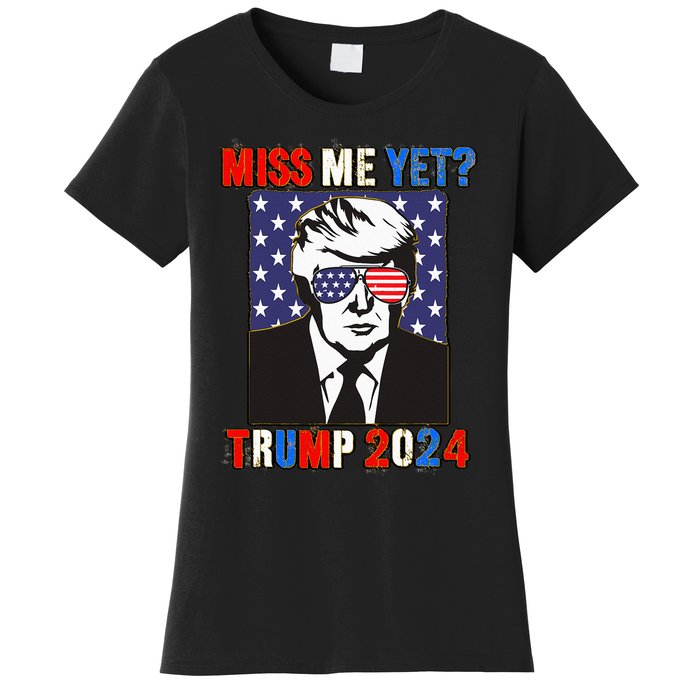 Trump Miss Me Yet Trump 2024 Patriotic 4th Of July Trump Women's T-Shirt