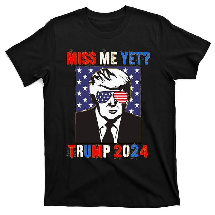 Trump Miss Me Yet Trump 2024 Patriotic 4th Of July Trump T-Shirt