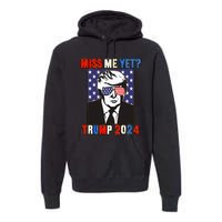 Trump Miss Me Yet Trump 2024 Patriotic 4th Of July Trump Premium Hoodie