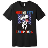 Trump Miss Me Yet Trump 2024 Patriotic 4th Of July Trump Premium T-Shirt