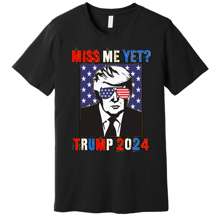 Trump Miss Me Yet Trump 2024 Patriotic 4th Of July Trump Premium T-Shirt