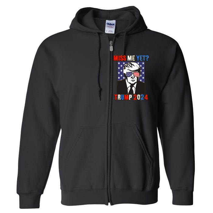 Trump Miss Me Yet Trump 2024 Patriotic 4th Of July Trump Full Zip Hoodie