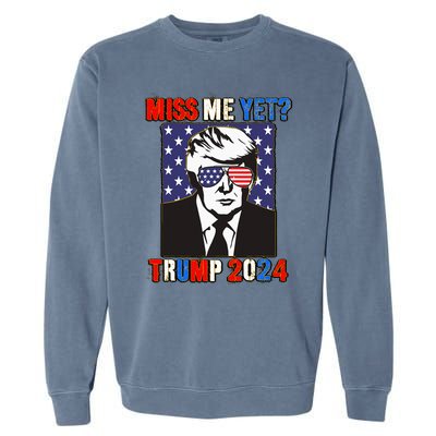 Trump Miss Me Yet Trump 2024 Patriotic 4th Of July Trump Garment-Dyed Sweatshirt