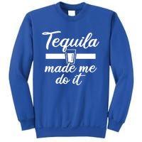 Tequila Made Me Do It Funny Gift Sweatshirt